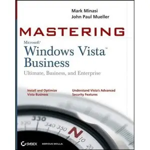 Mastering Windows Vista Business: Ultimate, Business, and Enterprise [Repost]