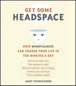 Get Some Headspace: How Mindfulness Can Change Your Life in Ten Minutes a Day (Audiobook)
