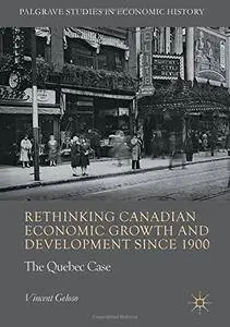 Rethinking Canadian Economic Growth and Development since 1900: The Quebec Case (Palgrave Studies in Economic History)