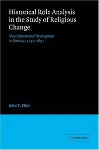 Historical Role Analysis in the Study of Religious Change: Mass Educational Development in Norway, 1740-1891 (American Sociolog