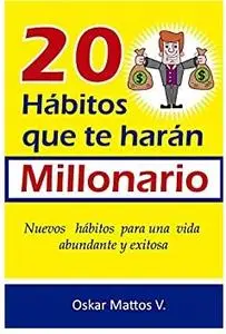 20 HÁBITOS QUE TE HARÁN MILLONARIO (Spanish Edition)