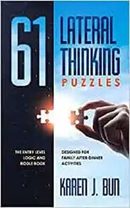 61 Lateral Thinking Puzzles: The Entry Level Logic And Riddle Book Designed For Family After-Dinner Activities