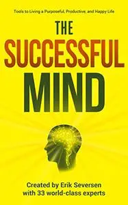 The Successful Mind: Tools to Living a Purposeful, Productive, and Happy Life (Successful Mind, Body & Spirit)