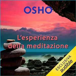 «L'esperienza della meditazione? Per una vita consapevole» by Osho