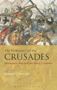 The Prehistory of the Crusades : Missionary War and the Baltic Crusades