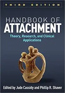 Handbook of Attachment, Third Edition: Theory, Research, and Clinical Applications (Repost)