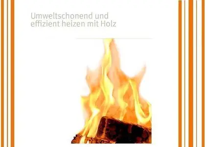 Umweltschonend und effizient heizen mit Holz