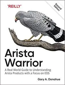 Arista Warrior: A Real-World Guide to Understanding Arista Products and EOS [Early Release]
