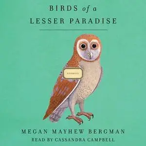 «Birds of a Lesser Paradise» by Megan Mayhew Bergman