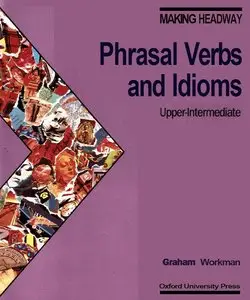 Making Headway: Phrasal Verbs and Idioms (Upper-Intermediate)
