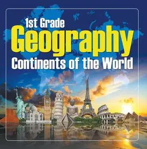 «1St Grade Geography: Continents of the World» by Baby Professor