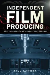Independent Film Producing: How to Produce a Low-Budget Feature Film (repost)