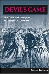 Devil's Game: The Civil War Intrigues of Charles A. Dunham