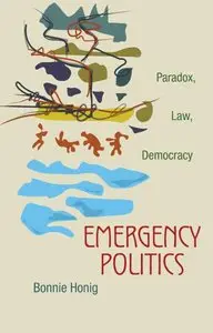 Bonnie Honig, "Emergency Politics: Paradox, Law, Democracy" (Repost)