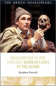 Shakespeare in the Theatre: Mark Rylance at the Globe