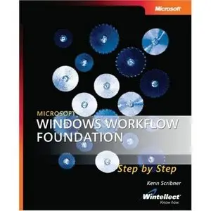 Kenn Scribner, Microsoft Windows Workflow Foundation Step by Step (Repost) 