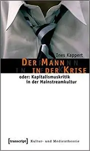 Der Mann in der Krise: oder: Kapitalismuskritik in der Mainstreamkultur