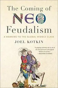 The Coming of Neo-Feudalism: A Warning to the Global Middle Class