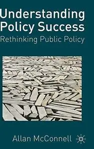 Understanding Policy Success: Rethinking Public Policy