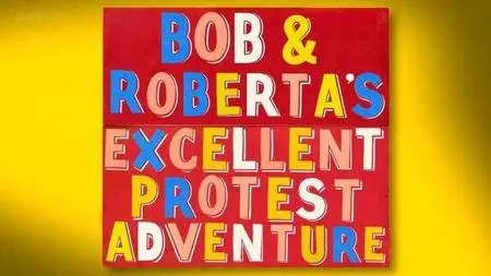 BBC - Bob and Roberta's Excellent Protest Adventure (2016)