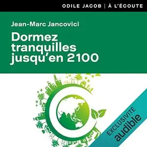 Jean-Marc Jancovici, "Dormez tranquilles jusqu'en 2100 : et autres malentendus sur le climat et l'énergie"