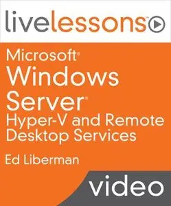 LiveLessons - Microsoft Windows Server Hyper-V and Remote Desktop Services