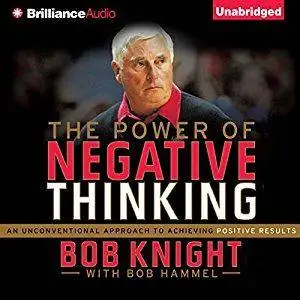 The Power of Negative Thinking: An Unconventional Approach to Achieving Positive Results [Audiobook]