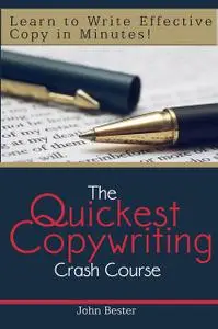 «The Quickest Copywriting Crash Course : Learn to Write Effective Copy in Minutes!» by John Bester