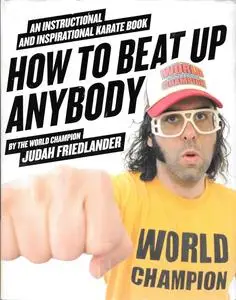 How to Beat Up Anybody: An Instructional and Inspirational Karate Book by the World Champion