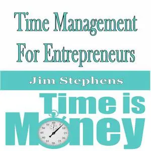 «​Time Management For Entrepreneurs» by Jim Stephens