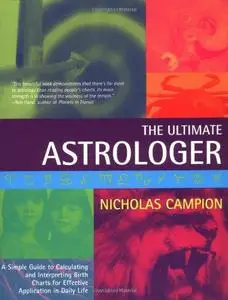 The Ultimate Astrologer: A Simple Guide to Calculating and Interpreting Birth Charts for Effective Application in Daily Life