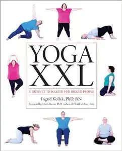Yoga XXL: A Journey to Health for Bigger People