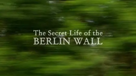 BBC - The Secret Life of the Berlin Wall (2009)