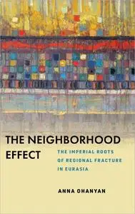 The Neighborhood Effect: The Imperial Roots of Regional Fracture in Eurasia