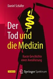 Der Tod und die Medizin: Kurze Geschichte einer Annäherung