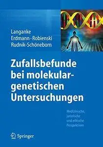 Zufallsbefunde bei molekulargenetischen Untersuchungen: Medizinische, juristische und ethische Perspektiven (Repost)