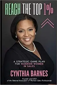 Reach the Top 1%: A Strategic Game Plan for Warrior Women in Sales