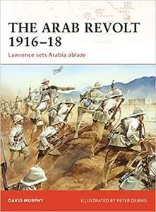 The Arab Revolt 1916–18: Lawrence sets Arabia ablaze