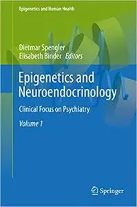 Epigenetics and Neuroendocrinology: Clinical Focus on Psychiatry, Volume 1