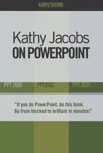 Kathy Jacobs on Powerpoint: PPT 2000, PPT 2002, PPT 2003 
