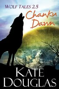 «Wolf Tales 2.5: Chanku Dawn» by Kate Douglas