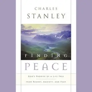 «Finding Peace: God's Promise of a Life Free from Regret, Anxiety, and Fear» by Charles F. Stanley (personal)