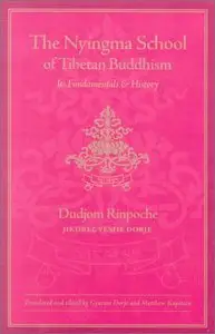 The Nyingma School of Tibetan Buddhism: Its Fundamentals and History
