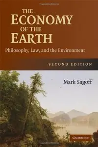 The Economy of the Earth: Philosophy, Law, and the Environment (Cambridge Studies in Philosophy and Public Policy) [Repost]