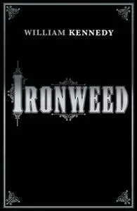 «Ironweed» by William Kennedy