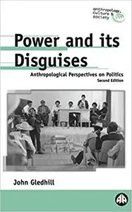 Power and Its Disguises: Anthropological Perspectives on Politics