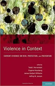 Violence in Context: Current Evidence on Risk, Protection, and Prevention