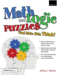 Math and Logic Puzzles That Make Kids Think, Grades 6-8