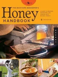 The Backyard Beekeeper's Honey Handbook: A Guide to Creating, Harvesting, and Cooking with Natural Honeys (repost)