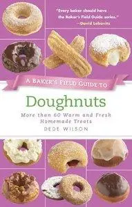 A Baker's Field Guide to Doughnuts: More than 60 Warm and Fresh Homemade Treats (repost)